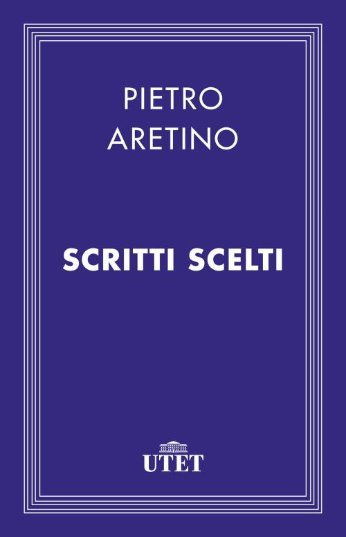 Cover of the book Scritti scelti by Pietro Aretino, UTET