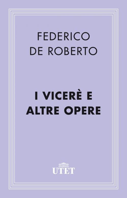 Cover of the book I Viceré e altre opere by Federico De Roberto, UTET