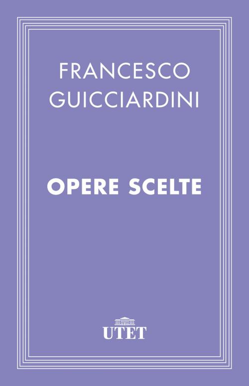 Cover of the book Opere scelte by Francesco Guicciardini, UTET