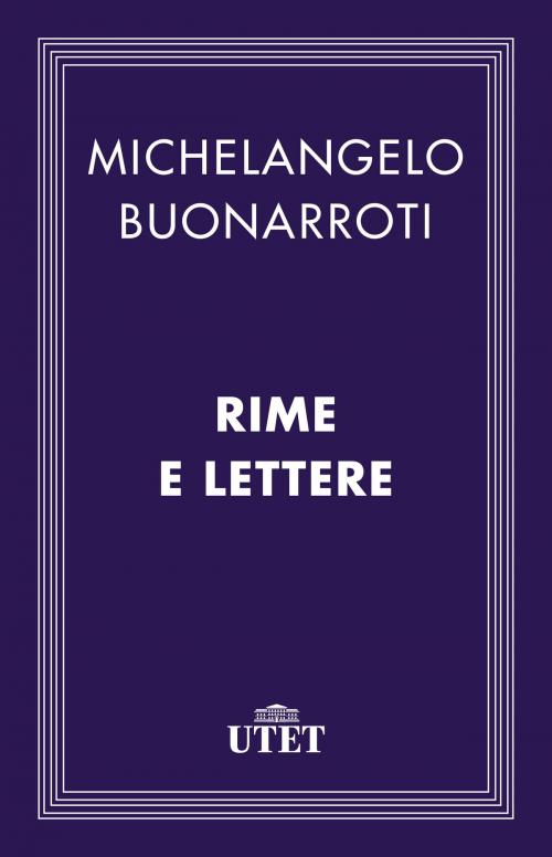 Cover of the book Rime e lettere by Michelangelo Buonarroti, UTET