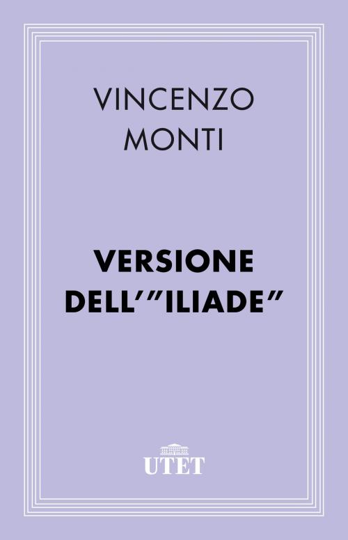 Cover of the book Versione dell'Iliade by Vincenzo Monti, UTET