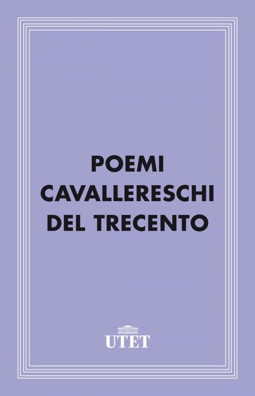 Cover of the book Poemi cavallereschi del Trecento by Aa. Vv., UTET