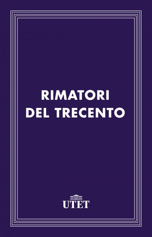 Cover of the book Rimatori del Trecento by Aa. Vv., UTET