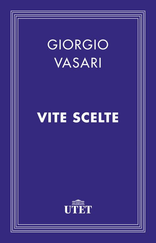 Cover of the book Vite scelte by Giorgio Vasari, UTET