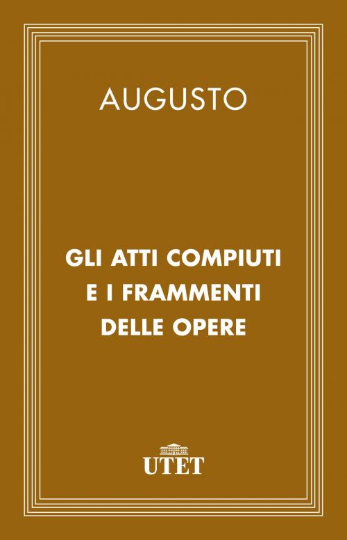 Cover of the book Gli atti compiuti e i frammenti delle opere by Augusto, UTET