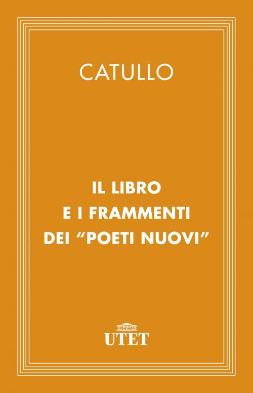 Cover of the book Il libro e i Frammenti dei Poeti Nuovi by Catullo, UTET
