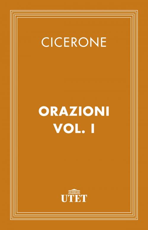 Cover of the book Orazioni. Vol. I by Cicerone, UTET