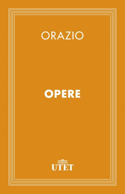 Cover of the book Orazio. Opere by Orazio, UTET