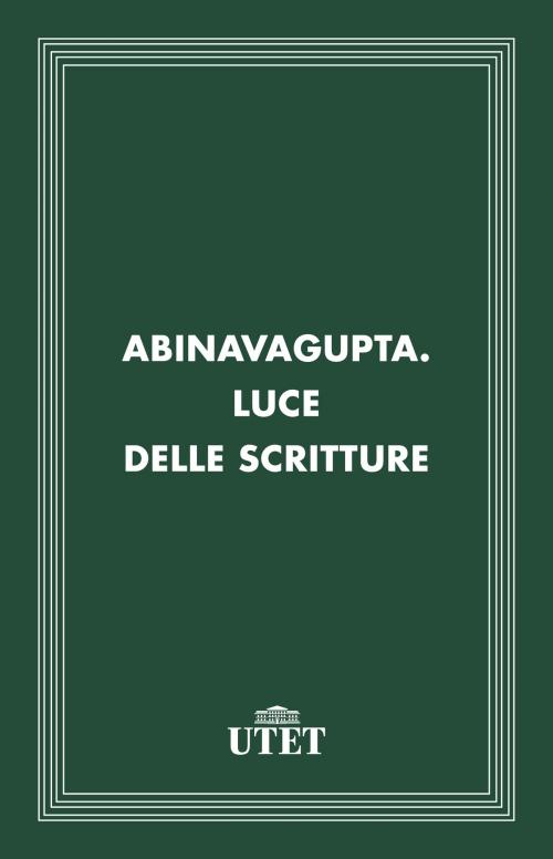 Cover of the book Abinavagupta. Luce delle scritture by Aa. Vv., UTET