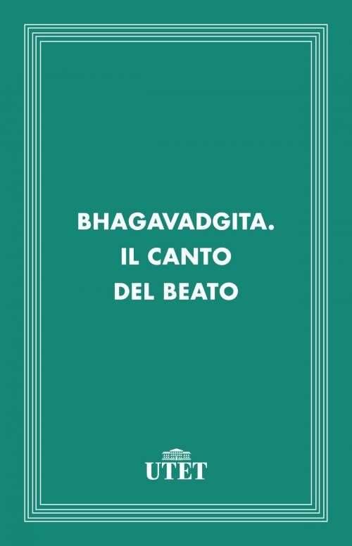 Cover of the book Bhagavadgita. Il canto del beato by Aa. Vv., UTET