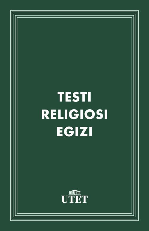 Cover of the book Testi religiosi egizi by Aa. Vv., UTET