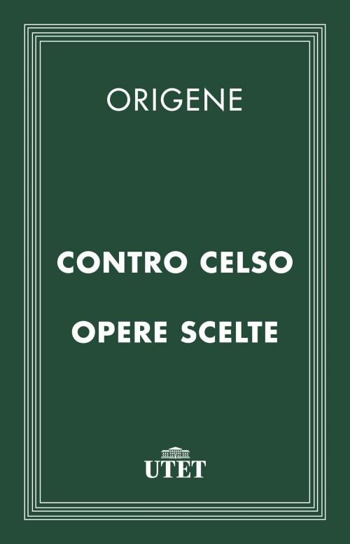 Cover of the book Contro Celso e opere scelte by Origene, UTET