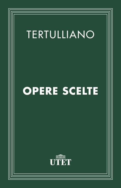 Cover of the book Opere scelte by Tertulliano, UTET