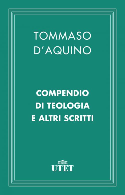 Cover of the book Compendio di teologia e altri scritti by Tommaso Aquino (d'), UTET