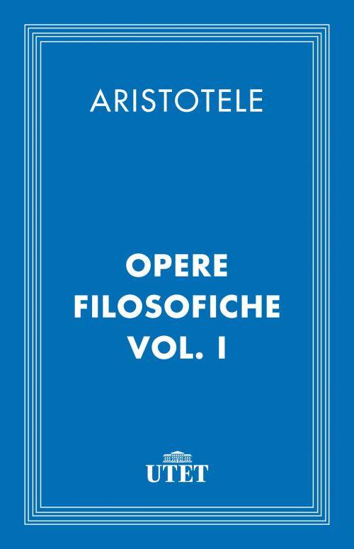 Cover of the book Opere filosofiche. Vol. I by Aristotele, UTET