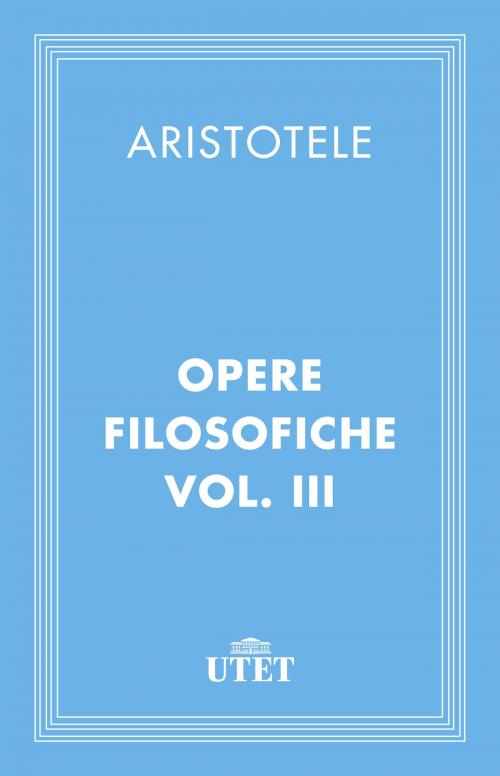 Cover of the book Opere filosofiche. Vol. III by Aristotele, UTET