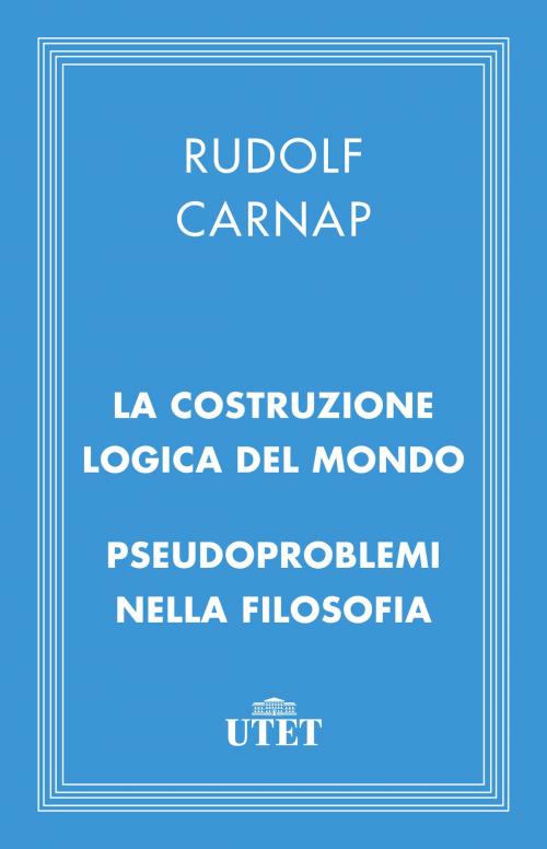 Cover of the book La costruzione logica del mondo e Pseudoproblemi nella filosofia by Rudolf Carnap, UTET
