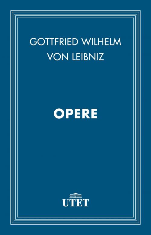 Cover of the book Opere by Gottfried Wilhelm Leibniz (von), UTET