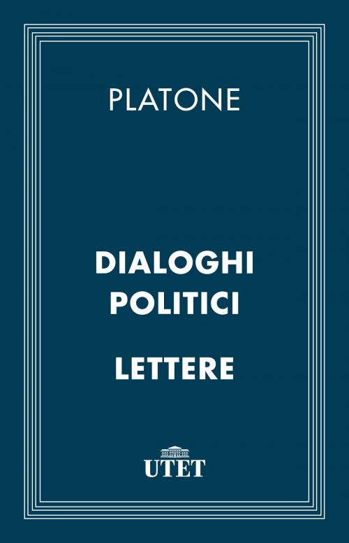 Cover of the book Dialoghi politici e Lettere by Platone, UTET