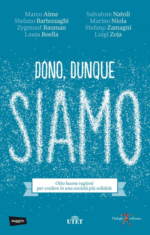Cover of the book Dono, dunque siamo by Stefano Bartezzaghi, Marco Aime, Zygmunt Bauman, Laura Boella, Salvatore Natoli, Marino Niola, Stefano Zamagni, Luigi Zoja, UTET