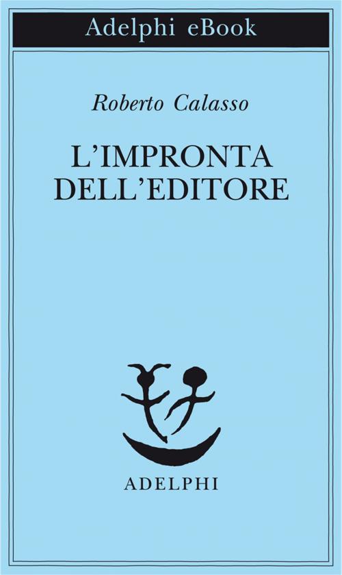 Cover of the book L'impronta dell'editore by Roberto Calasso, Adelphi