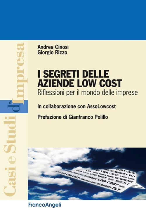 Cover of the book I segreti delle aziende Low Cost. Riflessioni per il mondo delle imprese by Andrea Cinosi, Giorgio Rizzo, Franco Angeli Edizioni