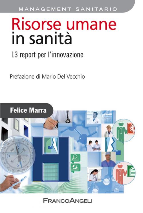 Cover of the book Risorse umane in sanità. 13 report per l'innovazione by Felice Marra, Franco Angeli Edizioni