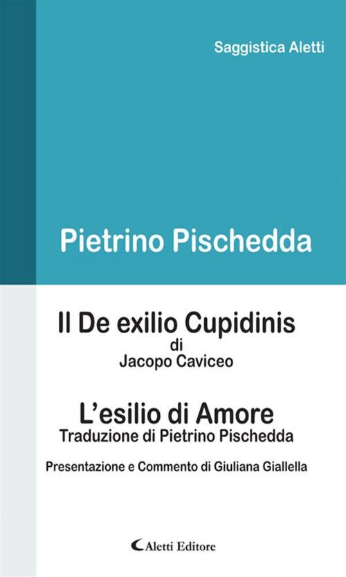 Cover of the book Il De exilio Cupidinis - L’esilio di Amore by Pietrino Pischedda, Aletti Editore