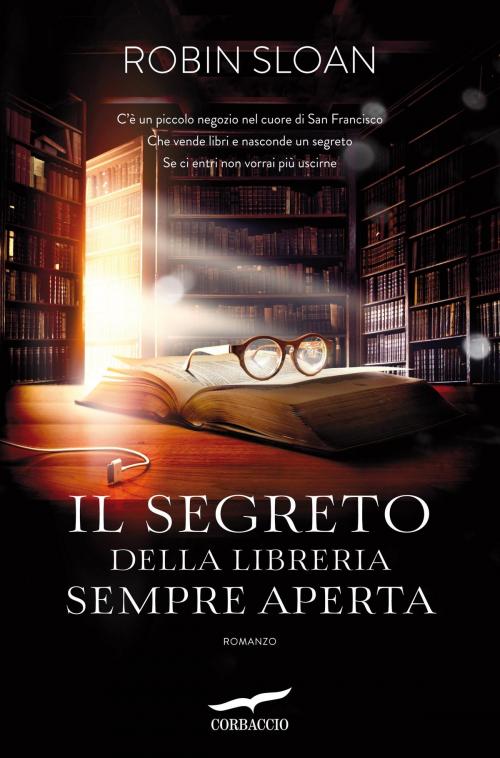 Cover of the book Il segreto della libreria sempre aperta by Robin Sloan, Corbaccio
