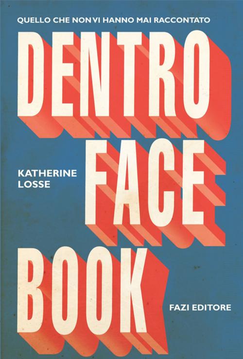 Cover of the book Dentro Facebook by Katherine Losse, Fazi Editore