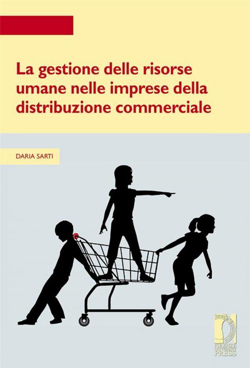 Cover of the book La gestione delle risorse umane nelle imprese della distribuzione commerciale by Daria Sarti, Firenze University Press