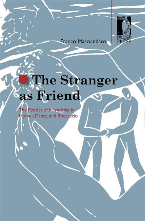 Cover of the book The Stranger as Friend. The Poetics of Friendship in Homer, Dante, and Boccaccio by Franco Masciandaro, Firenze University Press