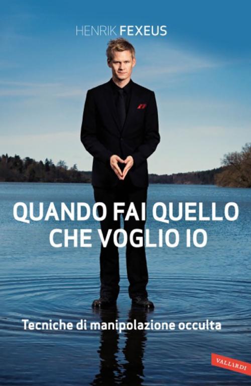 Cover of the book Quando fai quello che voglio io by Henrik  Fexeus, Vallardi