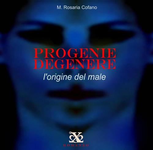 Cover of the book PROGENIE DEGENERE - L'origine del male by Maria Rosaria Cofano, Maria Rosaria Cofano