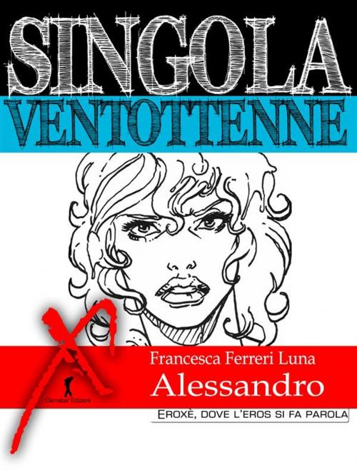Cover of the book Singola ventottenne. Alessandro. by Francesca Ferreri Luna, Eroxè