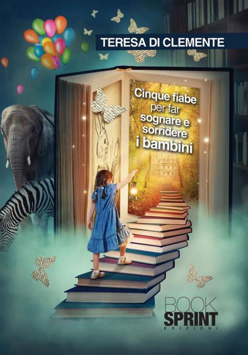 Cover of the book Cinque fiabe per far sognare e sorridere i bambini by Teresa Di Clemente, Booksprint