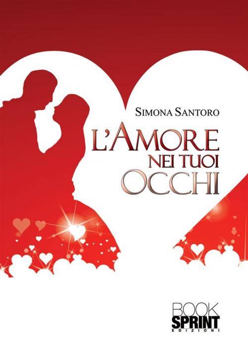 Cover of the book L'amore nei tuoi occhi by Simona Santoro, Booksprint