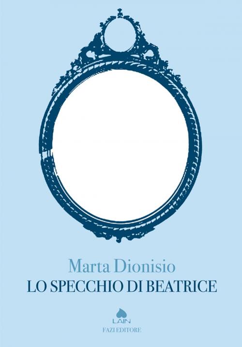 Cover of the book Lo specchio di Beatrice by Marta Dionisio, Fazi Editore