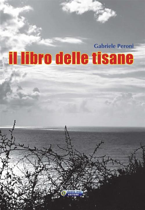Cover of the book Il libro delle tisane by Gabriele Peroni, Nuova Ipsa Editore