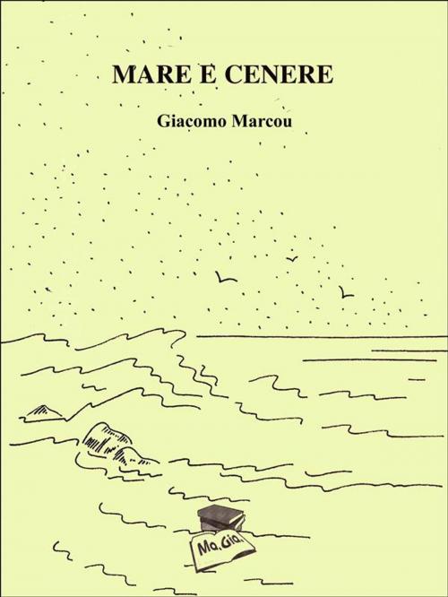 Cover of the book Mare e cenere by Giacomo Marcou, Giacomo Marcou