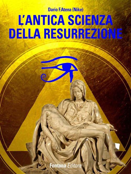 Cover of the book L'antica scienza della resurrezione by Dario Atena, Fontana Editore