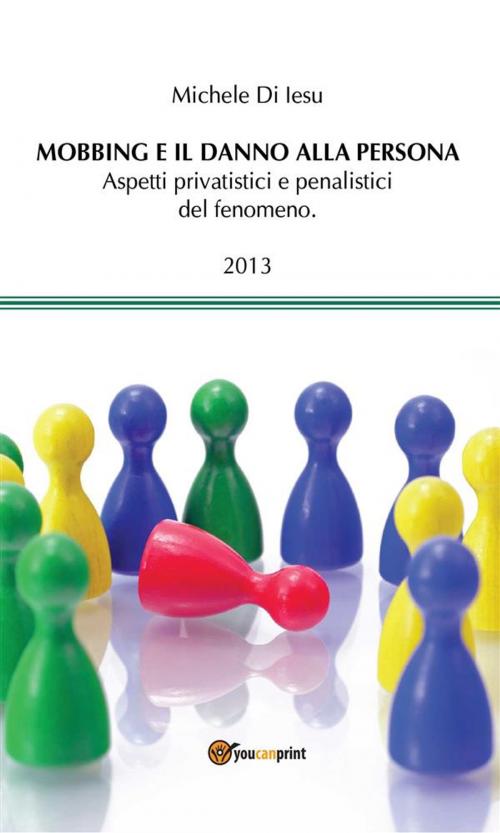 Cover of the book Mobbing e il danno alla persona by Michele Di Iesu, Youcanprint
