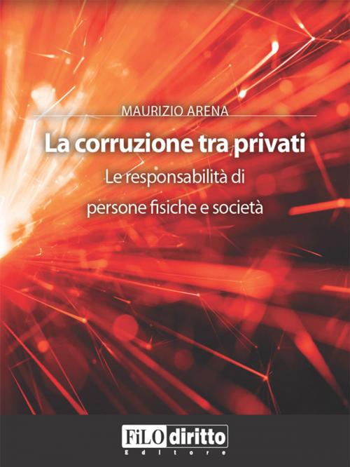 Cover of the book La corruzione tra privati by Maurizio Arena, Filodiritto Editore