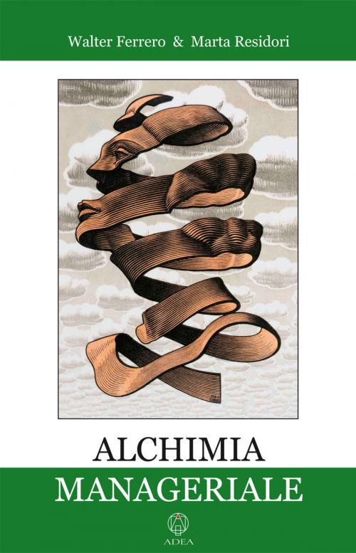 Cover of the book Alchimia manageriale by Walter Ferrero, Marta Residori, Adea edizioni
