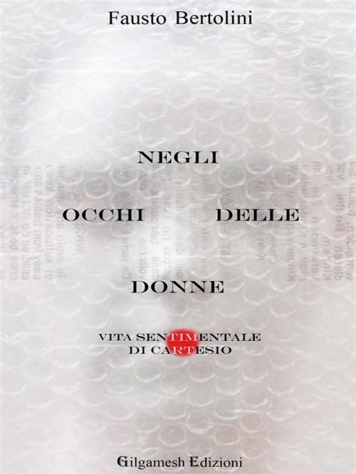 Cover of the book Negli occhi delle donne by Fausto Bertolini, Gilgamesh Edizioni