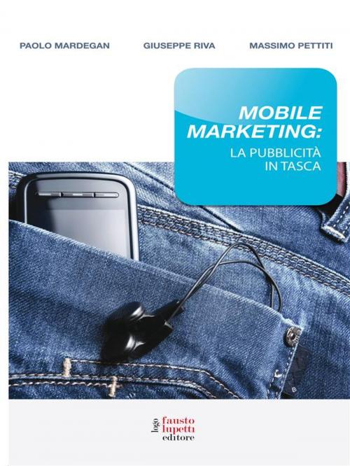 Cover of the book Mobile marketing by Paolo Mardegan, Massimo Pettiti, Giuseppe Riva, Fausto Lupetti Editore