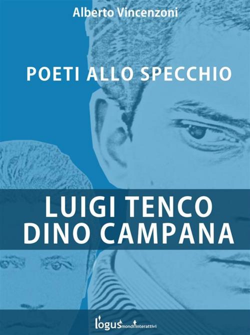 Cover of the book Luigi Tenco - Dino Campana by Alberto Vincenzoni, Logus
