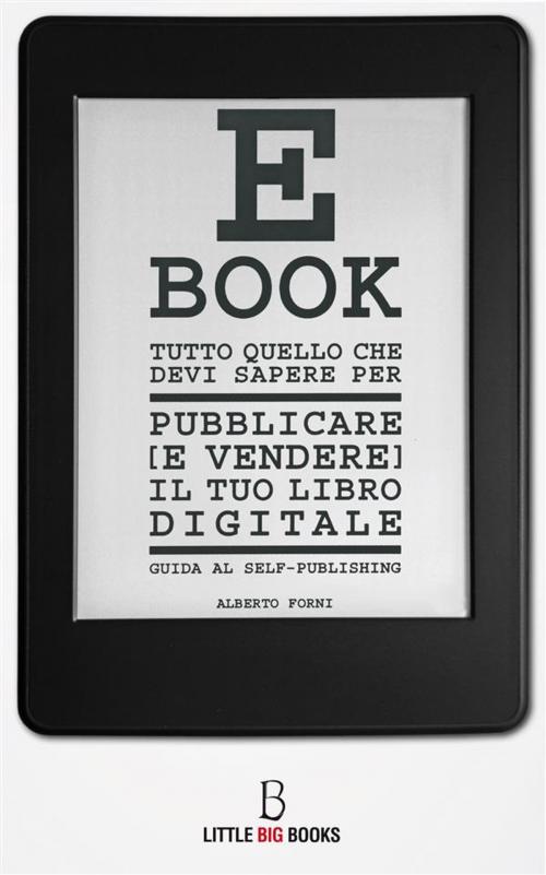 Cover of the book Tutto quello che devi sapere per pubblicare (e vendere) il tuo e-book - guida al self-publishing by Alberto Forni, Alberto Forni
