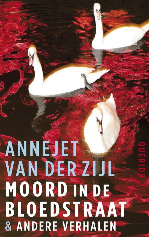 Cover of the book Moord in de Bloedstraat & andere verhalen by Annejet van der Zijl, Singel Uitgeverijen