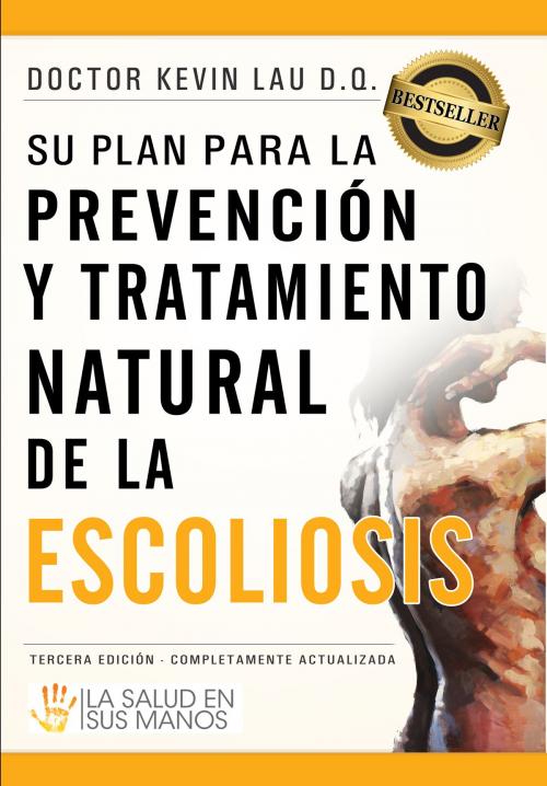 Cover of the book Su plan para la prevención y tratamiento natural de la escoliosis: La salud en sus manos by Kevin Lau, Kevin Lau